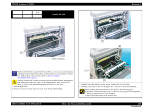 Page 215EPSON AcuLaser C9200NRevision D
DISASSEMBLY AND ASSEMBLY      Main Unit Disassembly/Reassembly 215
Confidential
Transfer Belt Unit

	

The Transfer Belt Unit is included in Transfer Kit as a service part. Additionally, the 
2nd Image Transfer Roller, Ozone filter, and Dust Filter are also included in Transfer 
Kit. Replace them at the same time. Refer to (Refer to Chapter 6 
“MAINTENANCE”) (p331))After the Transfer Belt Unit has been removed from the Main Unit for other purposes 
than...