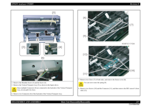 Page 217EPSON AcuLaser C9200NRevision D
DISASSEMBLY AND ASSEMBLY      Main Unit Disassembly/Reassembly 217
Confidential2. Remove the Shoulder Screw [3] and the Screw [4].
3. Remove the Vertical Transport Assy [5] as shown in the figure above.
Since multiple Connectors [6] are connected to the backside of the Vertical Transport 
Assy, do not pull it by force.
4. Remove two Connectors [6] of the backside of the Vertical Transport Assy.
[6]
[5]
[3] [4]
5. Remove two Claws [7] of both sides, and remove the Sensor...