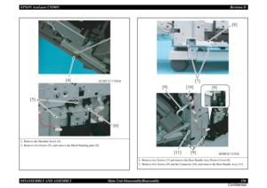 Page 236EPSON AcuLaser C9200NRevision D
DISASSEMBLY AND ASSEMBLY      Main Unit Disassembly/Reassembly 236
Confidential2. Remove the Shoulder Screw [4].
3. Remove two Screws [5], and remove the Metal blanking plate [6].
[5]
[6]
[4]
4038F2C119DA
4. Remove two Screws [7] and remove the Rear Handle Assy Protect Cover [8].
5. Remove five Screws [9] and the Connector [10], and remove the Rear Handle Assy [11].
[9] [9] [10]
[11]
[9]
4038F2C121DA
[7]
[8] 