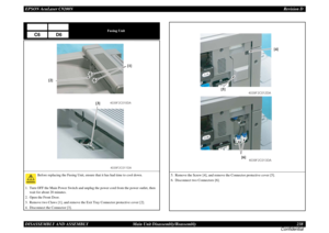 Page 238EPSON AcuLaser C9200NRevision D
DISASSEMBLY AND ASSEMBLY      Main Unit Disassembly/Reassembly 238
Confidential
Fusing Unit
Before replacing the Fusing Unit, ensure that it has had time to cool down.
1. Turn OFF the Main Power Switch and unplug the power cord from the power outlet, then 
wait for about 20 minutes.
2. Open the Front Door.
3. Remove two Claws [1], and remove the Exit Tray Connector protective cover [2].
4. Disconnect the Connector [3].C6
D6
4039F2C011DA4039F2C010DA
[1]
[2]
[3]
5. Remove...