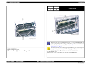 Page 239EPSON AcuLaser C9200NRevision D
DISASSEMBLY AND ASSEMBLY      Main Unit Disassembly/Reassembly 239
Confidential7. Open the Right Door.
8. Open the Fusing Unit Cover.
9. Remove two Screws [7], and remove the Fusing unit [8].
4039F2C014DA
[7] [8]
Transfer Belt Unit

	

The Transfer Belt Unit is included in Transfer Kit as a service part. Additionally, the 
2nd Image Transfer Roller, Ozone filter, and Dust Filter are also included in Transfer 
Kit. Replace them at the same time. Refer to (Refer to...