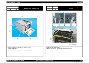 Page 241EPSON AcuLaser C9200NRevision D
DISASSEMBLY AND ASSEMBLY      Main Unit Disassembly/Reassembly 241
Confidential
Rear Left Cover + Front Left Cover
1. Remove two Screws [2], and remove the Rear Left Cover [3].
2. Open the Front Door [1].
3. Remove two Screws [4], and remove the Front Left Cover [5].
C8
D8
[1] [2]
[3][4]
[5]
Exit Tray
1. Open the Upper Fusing Cover [2].
2. Remove two Claws [3], and remove the Upper Fusing Cover [2].
C9
D9
[2]
[3][3]
4039F2C019DA 