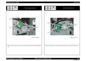 Page 250EPSON AcuLaser C9200NRevision D
DISASSEMBLY AND ASSEMBLY      Main Unit Disassembly/Reassembly 250
Confidential
Color Developing Motor (M3)
1. Remove the Connector [1] and four Screws [2], and remove the Color Developing Motor 
[3].
A3
B3
C3[3]
[2]
[1]
4038F2C149DA
Color PC Drum Motor (M2)
1. Remove the Connector [1] and four Screws [2], and remove the Color PC Drum Motor [3].
A4
B4
C4[1][2] [3]
4038F2C150DA 