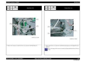 Page 251EPSON AcuLaser C9200NRevision D
DISASSEMBLY AND ASSEMBLY      Main Unit Disassembly/Reassembly 251
Confidential
Main Motor (M1)
1. Remove the Connector [1] and four Screws [2], and remove the Main Motor [3].
A5
B5
C5
[1]
[2]
[3]
4039F2C517DA
Transfer Drive Assy
1. Remove three Screws [1], and remove the Reinforcement plate [2] of the Right Door and 
spring [3].
	

Remove the spring with its tension loosened by declining right before the Left Door is 
closed.A6
B6
C6
[1]
[2] [3]
4038F2C118DA 