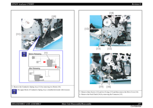 Page 257EPSON AcuLaser C9200NRevision D
DISASSEMBLY AND ASSEMBLY      Main Unit Disassembly/Reassembly 257
Confidential4. Remove the Conductive Spring Assy [11] by removing two Hooks [10].
	

The upper Hook of Conductive Spring Assy is disabled downside with tweezers.[11]
[10]
Before Releasing
After Releasing
[10] [11]

	

5. Remove three Screws [12] and two E-rings [13] and then remove the Drive Cover [14].
6. Remove the Feed Clutch [16] by removing the Connector [15].
[16]
[15]
[14]
[12] [12]...