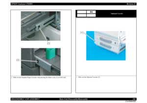 Page 268EPSON AcuLaser C9200NRevision D
DISASSEMBLY AND ASSEMBLY      Main Unit Disassembly/Reassembly 268
Confidential2. Slide out the Standard Paper Cassette with pressing the Slide Locks [2] at both ends.
[2][2]
Optional Cassette
1. Slide out the Optional Cassette [1].
B4
[1] 