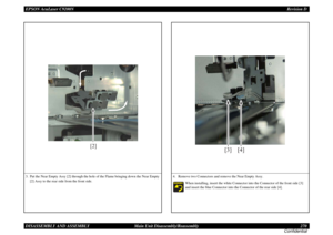Page 270EPSON AcuLaser C9200NRevision D
DISASSEMBLY AND ASSEMBLY      Main Unit Disassembly/Reassembly 270
Confidential3. Put the Near Empty Assy [2] through the hole of the Flame bringing down the Near Empty 
[2] Assy to the rear side from the front side.
[2]
4.  Remove two Connectors and remove the Near Empty Assy.
When installing, insert the white Connector into the Connector of the front side [3] 
and insert the blue Connector into the Connector of the rear side [4].
[3]
[4] 