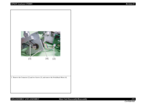 Page 274EPSON AcuLaser C9200NRevision D
DISASSEMBLY AND ASSEMBLY      Main Unit Disassembly/Reassembly 274
Confidential2. Remove the Connector [2] and two Screws [3], and remove the Switchback Motor [4].
[2] [4]
[3] 