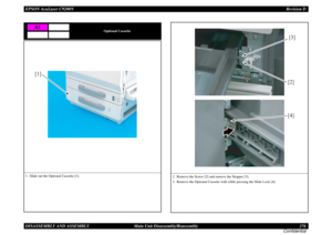 Page 276EPSON AcuLaser C9200NRevision D
DISASSEMBLY AND ASSEMBLY      Main Unit Disassembly/Reassembly 276
Confidential
Optional Cassette
1. Slide out the Optional Cassette [1].
A1[1]
2. Remove the Screw [2] and remove the Stopper [3].
3. Remove the Optional Cassette with while pressing the Slide Lock [4].
[3]
[4] [2] 