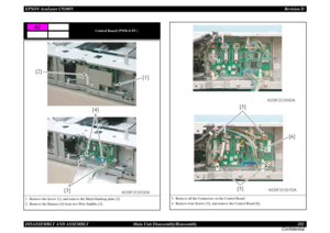 Page 282EPSON AcuLaser C9200NRevision D
DISASSEMBLY AND ASSEMBLY      Main Unit Disassembly/Reassembly 282
Confidential
Control Board (PWB-Z-PC)
1. Remove the Screw [1], and remove the Metal blanking plate [2].
2. Remove the Harness [4] from two Wire Saddles [3].
A2
[1] [2]
4039F2C054DA
[3][4]
4039F2C055DA
3. Remove all the Connectors on the Control Board.
4. Remove four Screws [5], and remove the Control Board [6].
4039F2C056DA
[5][5]
[6]
4039F2C057DA 