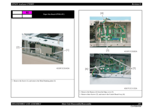 Page 283EPSON AcuLaser C9200NRevision D
DISASSEMBLY AND ASSEMBLY      Main Unit Disassembly/Reassembly 283
Confidential
Paper Size Board (PWB-I-PC)
1. Remove the Screw [1], and remove the Metal blanking plate [2].
B2
[1] [2]
4039F2C054DA
2. Remove the Harness [4] from the Edge cover [3].
3. Remove three Screws [5], and remove the Control Board Assy [6].
[5]
[6]
4067F2C512DA
[3] [4]
4039F2C058DA 