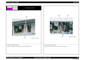 Page 285EPSON AcuLaser C9200NRevision D
DISASSEMBLY AND ASSEMBLY      Main Unit Disassembly/Reassembly 285
Confidential
Lift-Up Motor (M3-PC)
1. Slide out the Optional Cassette.
2. Remove two Screws [1], and remove the Reinforcement plate [2].
C2
[1][2]
4038F2C165DA
3. Disconnect the Connector [3].
4. Remove three Screws [4], and remove the Lift-Up Motor [5].
[3]
[4] [5]
4038F2C166DA 