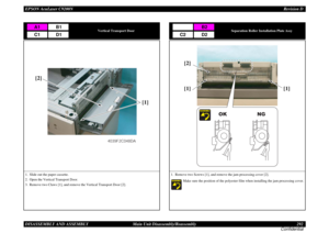 Page 292EPSON AcuLaser C9200NRevision D
DISASSEMBLY AND ASSEMBLY      Main Unit Disassembly/Reassembly 292
Confidential
Vertical Transport Door
1. Slide out the paper cassette.
2. Open the Vertical Transport Door.
3. Remove two Claws [1], and remove the Vertical Transport Door [2].
A1
B1
C1
D1
4039F2C048DA
[1] [2]
Separation Roller Installation Plate Assy
1. Remove two Screws [1], and remove the jam processing cover [2].
Make sure the position of the polyester film when installing the jam processing cover.
B2...