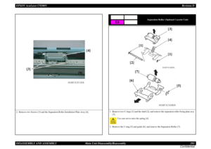 Page 293EPSON AcuLaser C9200NRevision D
DISASSEMBLY AND ASSEMBLY      Main Unit Disassembly/Reassembly 293
Confidential2. Remove two Screws [3] and the Separation Roller Installation Plate Assy [4].
4038F2C013DA
[3]
[9][4]
Separation Roller (Optional Cassette Unit)
1. Remove two C-rings [1] and the shaft [2], and remove the separation roller fixing plate assy 
[3].
Use care not to miss the spring [4].
2. Remove the C-ring [5] and guide [6], and remove the Separation Roller [7].C3
4038F2C508DA
[3]
[2]...