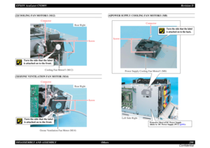 Page 298EPSON AcuLaser C9200NRevision D
DISASSEMBLY AND ASSEMBLY      Others 298
Confidential[2]COOLING FAN MOTOR/1 (M12)[3]OZONE VENTILATION FAN MOTOR (M14)
[4]POWER SUPPLY COOLING FAN MOTOR/1 (M8)
Cooling Fan Motor/1 (M12)Rear Right Connector
Screw
Turn the side that the label 
is attached on to the front.
Ozone Ventilation Fan Motor (M14)Rear Right Connector
Screw
Turn the side that the label 
is attached on to the front.
Left Side Right
Power Supply Cooling Fan Motor/1 (M8)Connector
Screw
Turn the side that...