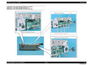 Page 312EPSON AcuLaser C9200NRevision D
DISASSEMBLY AND ASSEMBLY      Others 312
Confidential[3]DUPLEX UNIT TRANSPORT SENSOR 1 (PC1DU)
 
[4]DUPLEX CONTROL BOARD (PWB-A DU)
 
[5]DUPLEX UNIT TRANSPORT SENSOR 2 (PC2DU)
Duplex Unit Transport Sensor 1
Duplex Control Board
Connector ConnectorScrewScrewDuplex Unit Transport Sensor 1 