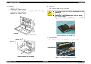 Page 333EPSON AcuLaser C9200NRevision D
MAINTENANCE      Cleaning 333
Confidential†PH window
1. Open the Front Door.
2. Remove the PH window cleaning jig.
3. Insert the PH window cleaning jig to the cleaning port and clean it by putting 
the jig back and forth a couple times. 
Clean every PH window of YMCK.
Figure 6-2.  Cleaning the PH window
†Transfer belt
Using a dried soft cloth, wipe the Transfer belt.
Figure 6-3.  Cleaning the Transfer belt
†Registration roller
Using a soft cloth dampened with alcohol, wipe...
