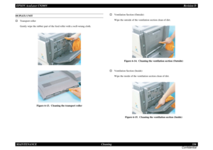 Page 336EPSON AcuLaser C9200NRevision D
MAINTENANCE      Cleaning 336
ConfidentialDUPLEX UNIT†Transport roller
Gently wipe the rubber part of the feed roller with a well-wrung cloth.
Figure 6-13.  Cleaning the transport roller
†Ventilation Section (Outside)
Wipe the outside of the ventilation section clean of dirt.
Figure 6-14.  Cleaning the ventilation section (Outside)
†Ventilation Section (Inside)
Wipe the inside of the ventilation section clean of dirt.
Figure 6-15.  Cleaning the ventilation section (Inside) 