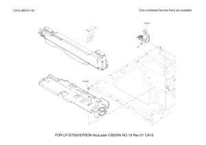 Page 40119-004
19-001
FOR LP-S7500/EPSON AcuLaser C9200N NO.19 Rev.01 CA15 Only numbered Service Parts are available.
CA15-MECH-181
a 