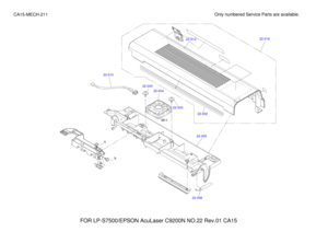 Page 40722-016
22-002
22-012
22-005
22-006
22-004
22-003
22-010
FOR LP-S7500/EPSON AcuLaser C9200N NO.22 Rev.01 CA15 Only numbered Service Parts are available.
CA15-MECH-211 ba
a22-003
M11 