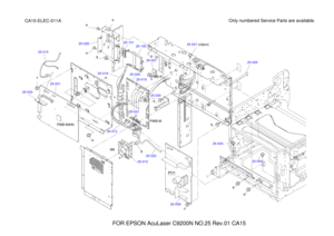 Page 41325-030
25-025
25-004
25-009
25-022 25-001
25-027
25-021 25-019
FOR EPSON AcuLaser C9200N NO.25 Rev.01 CA15 Only numbered Service Parts are available.
CA15-ELEC-011A cc
a
ae
ff
ge a
c
b
c a
a bba
dPWB-MAIN
M8 PU1 PWB-M
PWB-R 25-101
25-100
25-004
25-020
25-018
25-028
25-012 25-010
25-033
25-031
25-015 (x2pcs) 