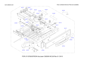 Page 41526-017
26-03326-001
26-005
26-006
26-026
26-025
26-03526-024 26-025
26-029
26-02226-021
26-020 26-01926-018
26-011
26-010
26-007 26-009
26-008
26-004
26-002
26-030
26-031
27-C
26-034
FOR LP-S7500/EPSON AcuLaser C9200N NO.26 Rev.01 CA15 Only numbered Service Parts are available.
CA15-MECH-241
aba
a
b
c d
d
be 