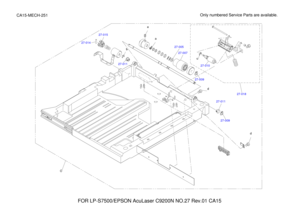 Page 41727-011
27-010
27-014
27-015
27-00527-007
27-009
FOR LP-S7500/EPSON AcuLaser C9200N NO.27 Rev.01 CA15
CA15-MECH-251
b
dde
a
c
27-009
27-011
27-018
C Only numbered Service Parts are available. 