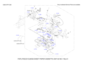 Page 421B(C802-OPTI-210)
A(C802-OPTI-209) 01-024 01-003
01-004
01-010 01-013
01-013 01-012
01-004
01-011 01-007
01-010
01-008 01-004
01-004
01-009
01-008
01-007
01-005
01-006
01-005
01-015 01-018
01-001 01-001
01-004
01-020
01-005
FOR LPA3CZ1CU8/500-SHEET PAPER CASSETTE UNIT A3 NO.1 Rev.01  Only numbered Service Parts are available.
C802-OPTI-208 bbb
aa
c
a
a
e
c a a da
cae cc
01-016
01-017
01-021 PC7-PC
PC6-PCPC9-PC
PC8-PC
PC5-PC 