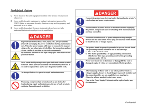 Page 6Confidential
Prohibited Matters†Never deactivate the safety equipment installed on the product for any reason 
whatsoever. 
†Never modify the safety equipment or replace it with part not approved by 
EPSON. Doing so may cause the safety functions to stop working properly, and 
may result in fire or injury.
†Never modify the product. If you are instructed to do so, however, fully 
understand the instruction and perform the modification.
To prevent an electric shock, burn, injury, etc., always turn the...