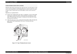 Page 79EPSON AcuLaser C9200NRevision D
OPERATING PRINCIPLES      Operating Principle of Main Unit Mechanism 79
ConfidentialPAPER WINDING DETECTION CONTROLWith the roller fusing type Fusing Unit, paper jam may cause the paper to wind 
itself to the Fusing Roller. This Winding Detection control monitors the paper 
to detect when it winds itself to the roller lightly so that it can be removed 
easily.
 
Operations are explained below. †
It detects the winding before the roller is completely covered. (The length...