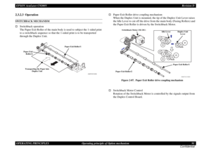 Page 91EPSON AcuLaser C9200NRevision D
OPERATING PRINCIPLES      Operating principle of Option mechanism 91
Confidential2.3.2.3  OperationSWITCHBACK MECHANISM†
Switchback operation
 
The Paper Exit Roller of the main body is used to subject the 1-sided print 
to a switchback sequence so that the 1-sided print is to be transported 
through the Duplex Unit.
Switchback operation
†
Paper Exit Roller drive coupling mechanism
 
When the Duplex Unit is mounted, the tip of the Duplex Unit Lever raises 
the Idle Lever...