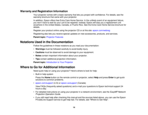 Page 14Warranty and Registration Information
Your projector comes with a basic warranty that lets you project with confidence. For details, see the
warranty brochure that came with your projector.
In addition, Epson offers free Extra Care Home Service. In the unlikely event of an equipment failure,
you won’t have to wait for your unit to be repaired. Instead, Epson will ship you a replacement unit
anywhere in the United States, Canada, or Puerto Rico. See the Extra Care Home Service brochure for
details....