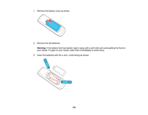 Page 1531. Remove the battery cover as shown.
2. Remove the old batteries.
Warning: If the battery fluid has leaked, wipe it away with a soft cloth and avoid getting the fluid on
your hands. If it gets on your hands, wash them immediately to avoid injury.
3. Insert the batteries with the +and –ends facing as shown.
153   