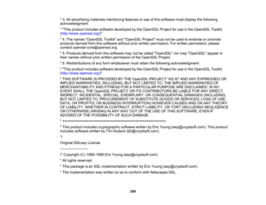 Page 209

*
3. All advertising materialsmentioning featuresoruse ofthis software mustdisplay thefollowing
 acknowledgment:

*
This product includes software developed bythe OpenSSL Projectforuse inthe OpenSSL Toolkit.
 (
http://www.openssl.org/ )
 *
4. The names OpenSSL ToolkitandOpenSSL Projectmustnotbeused toendorse orpromote
 products
derivedfromthissoftware withoutpriorwritten permission. Forwritten permission, please
 contact
openssl-core@openssl.org.
 *
5. Products derivedfromthissoftware maynotbecalled...