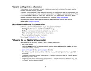 Page 15Warranty and Registration Information
Your projector comes with a basic warranty that lets you project with confidence. For details, see the
warranty that came with your projector.
In addition, Epson offers free Extra Care Road Service. In the unlikely event of an equipment failure, you
won’t have to wait for your unit to be repaired. Instead, Epson will ship you a replacement unit anywhere
in the United States, Canada, or Puerto Rico. See the Extra Care Road Service brochure for details.
Register your...