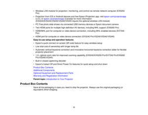 Page 11• Wireless LAN module for projection, monitoring, and control via remote network computer (EX5250
Pro)
• Projection from iOS or Android devices and free Epson iProjection app; visit epson.com/projectorapp
(U.S.) or epson.ca/projectorapp (Canada) for more information
(EX3240/EX5240/VS240/VS340/VS345 require the optional wireless LAN module)
• PC Free photo slide shows via connected USB memory devices or Epson document camera
• Two HDMI ports for multiple high-definition AV devices, including MHL support...