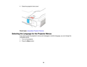 Page 784. Close the projectors lens cover.
Parent topic:
Using Basic Projector Features
Selecting the Language for the Projector Menus If you want to view the projectors menus and messages in another language, you can change the
Language setting.
1. Turn on the projector.
2. Press theMenubutton.
78  