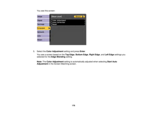 Page 176176
You see this screen:
5. Select the Color Adjustment setting and pressEnter.
You see a screen based on the Top Edge,Bottom Edge, Right Edge, and Left Edgesettings you
selected for the Edge Blending setting.
Note: TheColor Adjustment setting is automatically adjusted when selecting Start Auto
Adjustment in the Screen Matching screen. 