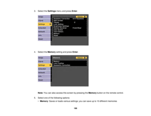 Page 186186
3. Select the
Settingsmenu and press Enter.
4. Select the Memorysetting and press Enter.
Note: You can also access this screen by pressing the Memorybutton on the remote control.
5. Select one of the following options: •Memory: Saves or loads various settings; you can save up to 10 different memories 