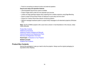 Page 13

13
•
Ports forconnecting anexternal monitorandexternal speakers
 Easy-to-use
setupandoperation features
 •
Interchangeable bayonetlensoptions available
 •
Project images sidebyside from twoseparate inputsources
 •
Create onelarge seamless displaywhenprojecting frommultiple projectors usingEdgeBlending
 •
Epsons InstantOffand Direct Power Onfeatures forquick setup andshut down
 •
Support forCrestron RoomView networkmonitoring systems
 •
Network message broadcast systemtoproject timelymessages toall...
