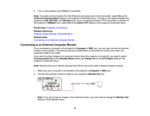 Page 47

47
4.
Turn onthe projector andHDBaseT transmitter.
 Note:
Toenable communication fromtheEthernet andserial portsonthe transmitter, selectOnasthe
 Control
Communications settinginthe projectors Extendedmenu.Turning onthis setting disables the
 projectors
LAN,RS-232C ,and Remote ports.Ifyou connected anExtron XTPtransmitter orswitcher to
 the
projectors HDBaseTport,select Onasthe Extron XTPsetting inthe projectors Extendedmenu.
 Parent
topic:Projector Connections
 Related
references
 Projector...