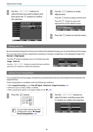 Page 37Adjusting the Image
36
b
Use the  buttons to
select the item you want to adjust, and
then press the 
 button to confirm
the selection.
c
Use the  buttons to make
adjustments.
Press the  b u t t o n  t o  a d j u s t  a n o t h e r  i t e m .
Press the 
 button to return the
adjustments to their default values.
d
Press the  button to exit the menu.
Setting Auto Iris
By automatically setting the luminance according to the displayed image, you can enjoy deep and rich images.
You can select the luminance...