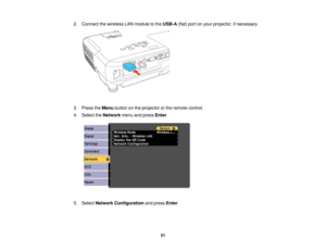 Page 512. Connect the wireless LAN module to the
USB-A(flat) port on your projector, if necessary.
3. Press the Menubutton on the projector or the remote control.
4. Select the Networkmenu and press Enter.
5. Select Network Configuration and pressEnter.
51  