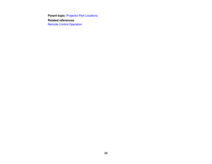 Page 22

22
Parent
topic:Projector PartLocations
 Related
references
 Remote
ControlOperation 