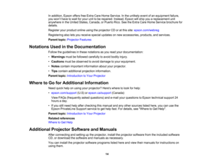 Page 14

14
In
addition, EpsonoffersfreeExtra CareHome Service. Inthe unlikely eventofan equipment failure,
 you
won’t have towait foryour unittobe repaired. Instead,Epsonwillship youareplacement unit
 anywhere
inthe United States, Canada, orPuerto Rico.SeetheExtra CareHome Service brochure for
 details.

Register
yourproduct onlineusingtheprojector CDoratthis site: epson.com/webreg
 Registering
alsoletsyou receive specialupdates onnew accessories, products,andservices.
 Parent
topic:Projector Features...
