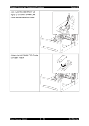 Page 278Chapter 3 Removal and Replacement Procedures Revision B 
Epson AcuLaser C2900N 3 - 24 Confidential 
4) Lift the COVER ASSY FRONT MG 
slightly up to insert the SPRING LINK 
FRONT into the LINK ASSY FRONT. 
5) Attach the COVER LINK FRONT to the 
LINK ASSY  FRONT.  