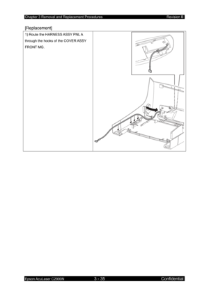 Page 289Chapter 3 Removal and Replacement Procedures Revision B 
Epson AcuLaser C2900N 3 - 35 Confidential 
[Replacement] 
1) Route the HARNESS ASSY PNL A 
through the hooks of the COVER ASSY 
FRONT MG. 
  