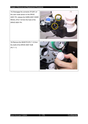 Page 432Chapter 3 Removal and Replacement Procedures Revision B 
Epson AcuLaser C2900N 3 - 178 Confidential 
 
15) Disengage the connector (P/J261) of 
the color mode sensor on the DRIVE 
ASSY PH, release the HARN ASSY KSNR 
REGCL (PL9.1.9) from the hook of the 
DRIVE ASSY PH. 
16) Remove the GEAR P2 (PL7.1.3) from 
the shaft of the DRIVE ASSY SUB 
(PL7.1.1). 
   