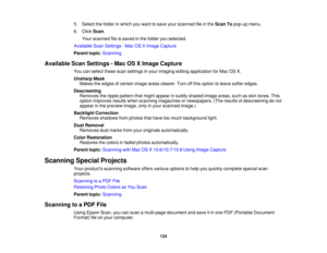 Page 1245. Select the folder in which you want to save your scanned file in the
Scan Topop-up menu.
6. Click Scan.
Your scanned file is saved in the folder you selected.
Available Scan Settings - Mac OS X Image Capture
Parent topic: Scanning
Available Scan Settings - Mac OS X Image Capture You can select these scan settings in your imaging editing application for Mac OS X.
Unsharp MaskMakes the edges of certain image areas clearer. Turn off this option to leave softer edges.
Descreening Removes the ripple...