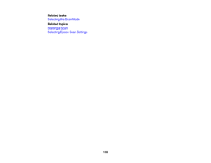 Page 128Related tasks
Selecting the Scan Mode
Related topics
Starting a Scan
Selecting Epson Scan Settings
128 